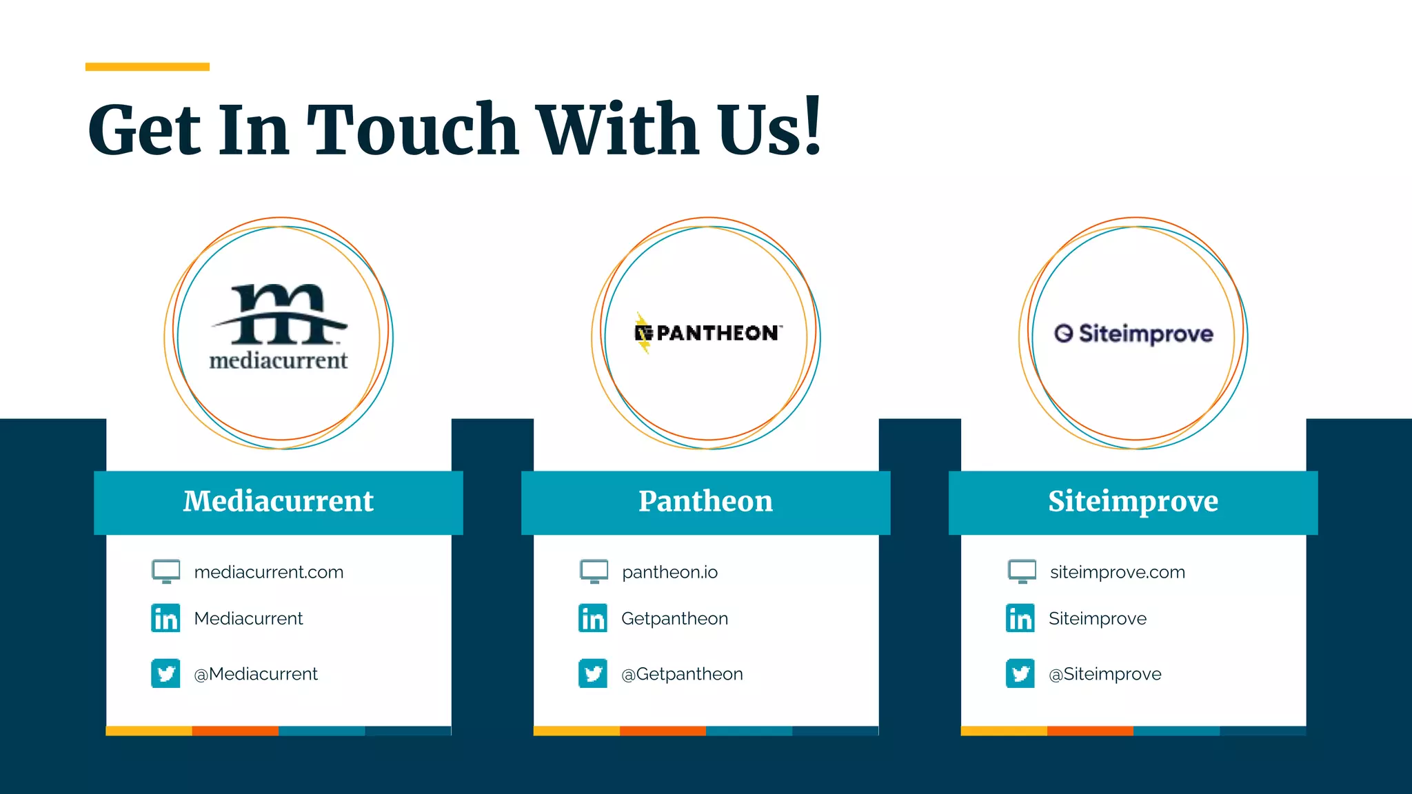 | 12
Siteimprove
Siteimprove
@Siteimprove
Pantheon
Getpantheon
@Getpantheon
Get In Touch With Us!
Mediacurrent
Mediacurrent
@Mediacurrent
mediacurrent.com pantheon.io siteimprove.com
 