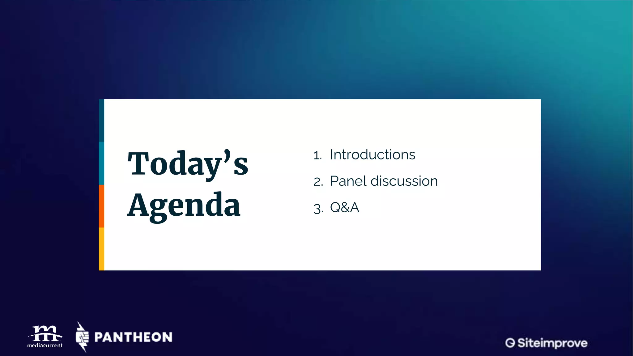 1. Introductions
2. Panel discussion
3. Q&A
Today’s
Agenda
 