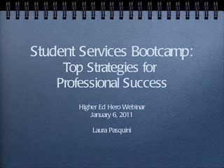 Student Services Bootcamp: Top Strategies for  Professional Success ,[object Object],[object Object],[object Object]
