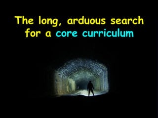 The long, arduous search
for a core curriculum
 