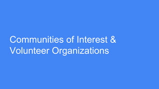 Communities of Interest &
Volunteer Organizations
 