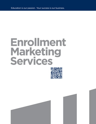 Education is our passion. Your success is our business.




Enrollment
Marketing
Services
 