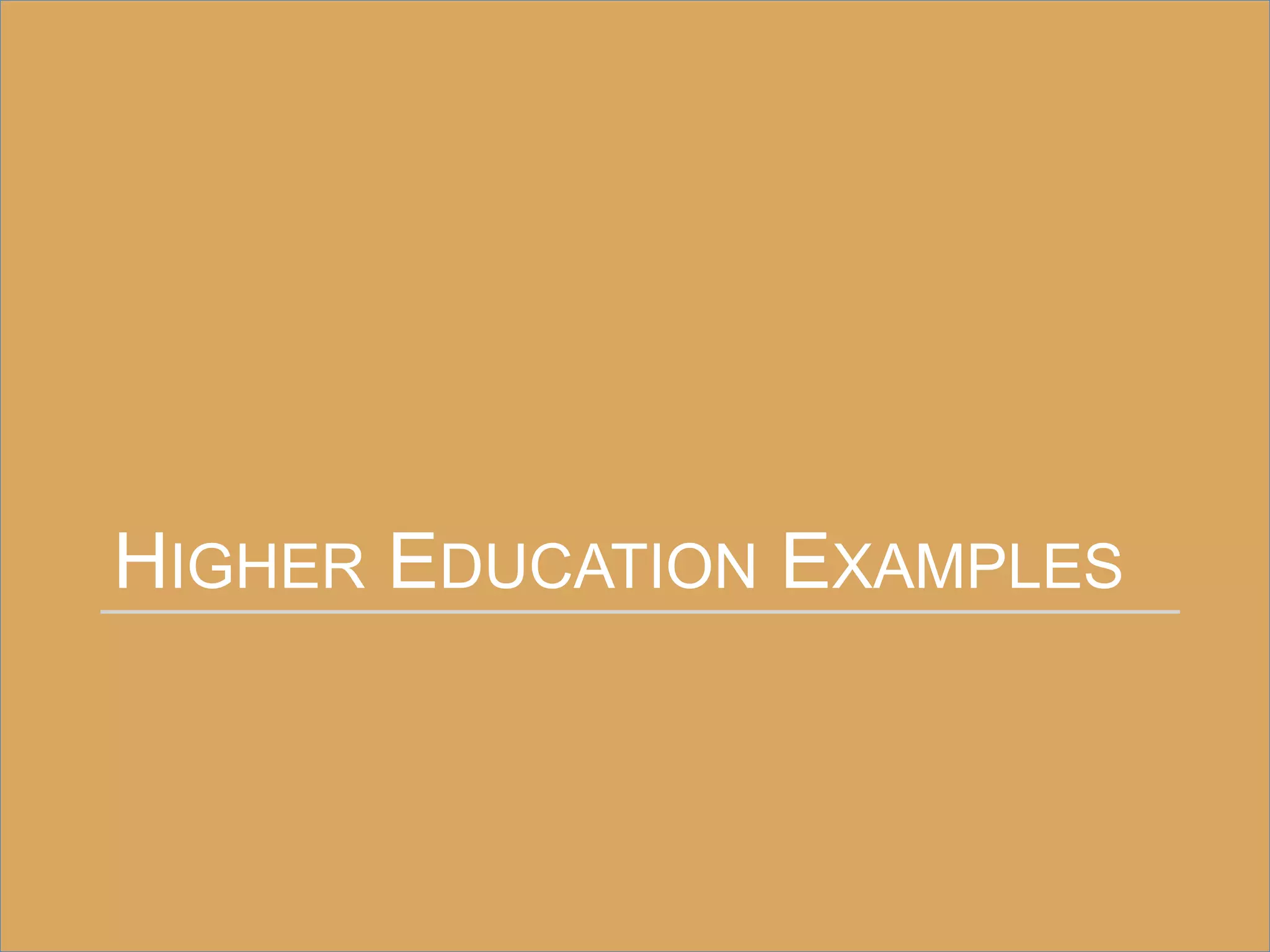 HIGHER EDUCATION EXAMPLES
 