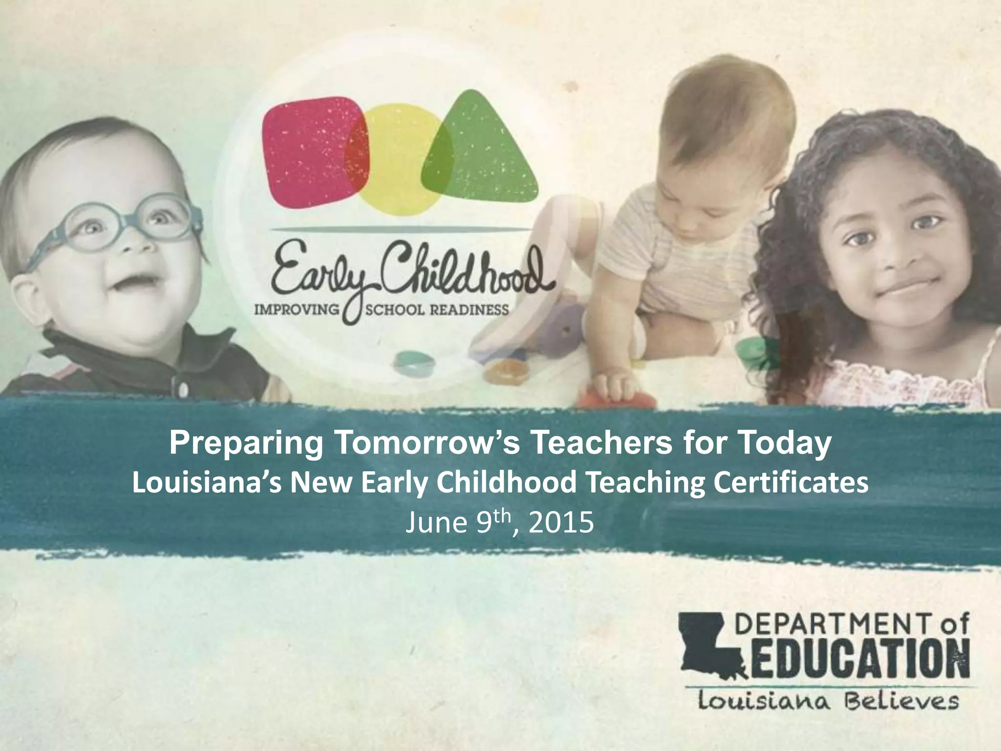 Preparing Tomorrow’s Teachers for Today
Louisiana’s New Early Childhood Teaching Certificates
June 9th, 2015
 