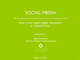 SOCIAL MEDIA ,[object Object],[object Object],October 2, 2009 Blake Rutherford Director of Public Communications presented by: 