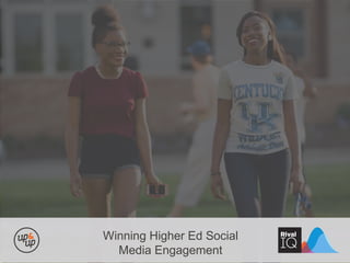 Winning Higher Ed Social
Media Engagement
 