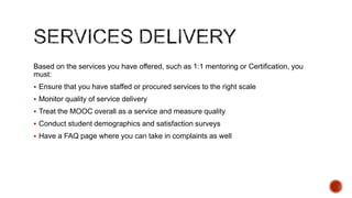 Typically required in discussion forums, moderation may be exercised when:
 Objectional behavior or language needs to be addressed
 Code of Conduct is violated in any way (for example, no cheating or plagiarism)

 Any other pattern of behavior that may be considered objectionable

 