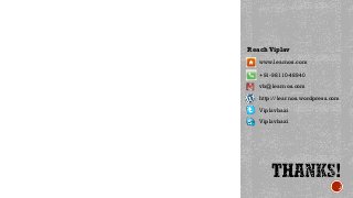 Reach Viplav
www.learnos.com
+91-98110-48940
vb@learnos.com
http://learnos.wordpress.com

Viplavbaxi
Viplavbaxi

 