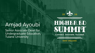 Amjad Ayoubi
Senior Associate Dean for
Undergraduate Education,
Tulane University
 