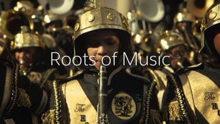 Roots of Music
 