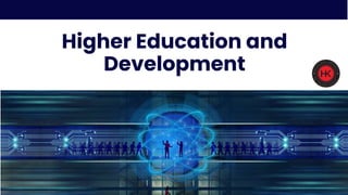 Higher Education and
Development
 