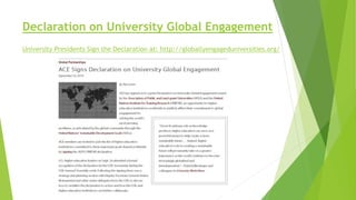 Declaration on University Global Engagement
University Presidents Sign the Declaration at: http://globallyengageduniversities.org/
 