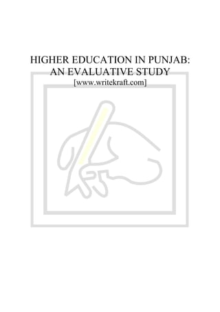 HIGHER EDUCATION IN PUNJAB:
AN EVALUATIVE STUDY
[www.writekraft.com]
 