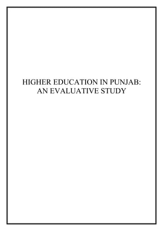 HIGHER EDUCATION IN PUNJAB:
AN EVALUATIVE STUDY
 