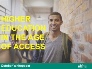October Whitepaper
HIGHER
EDUCATION
IN THE AGE
OF ACCESS
 