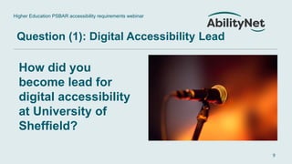 Higher Education PSBAR accessibility requirements webinar
9
Question (1): Digital Accessibility Lead
How did you
become le...