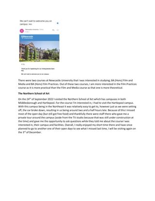 There were two courses at Newcastle University that I was interested in studying; BA (Hons) Film and
Media and BA (Hons) F...