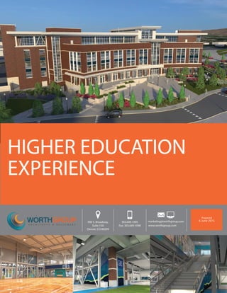HIGHER EDUCATION
EXPERIENCE
900 S. Broadway,
Suite 150
Denver, CO 80209
303.649.1095
Fax: 303.649.1098
marketing@worthgroup.com
www.worthgroup.com
Prepared
6 June 2015
 