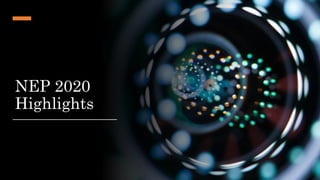 NEP 2020
Highlights
 