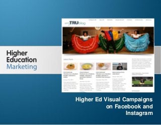 Higher Ed Visual Campaigns on Facebook and
Instagram
Slide 1
Higher Ed Visual Campaigns
on Facebook and
Instagram
 