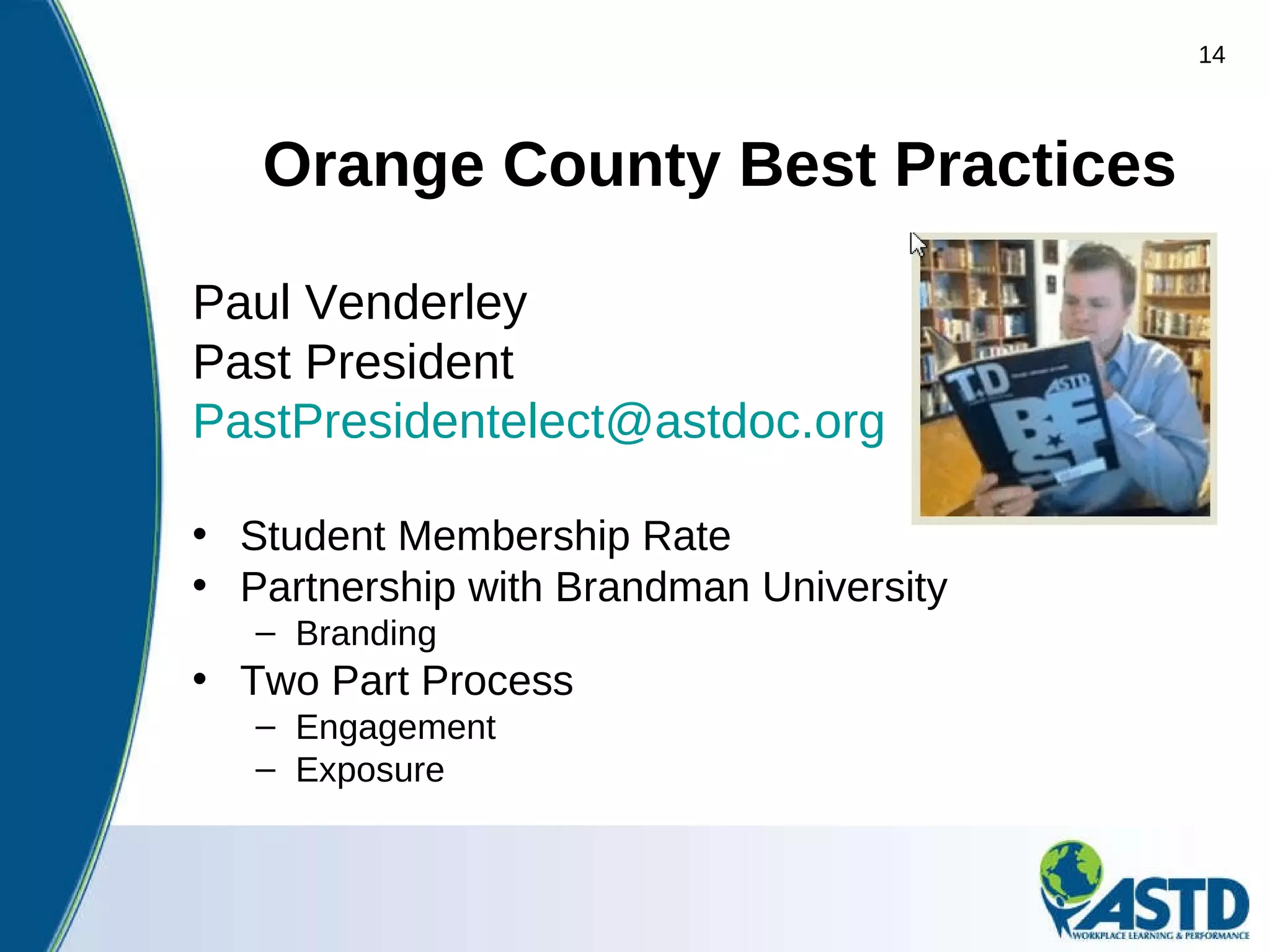 Orange County Best Practices Paul Venderley Past President [email_address]   Student Membership Rate  Partnership with Brandman University Branding Two Part Process  Engagement Exposure 