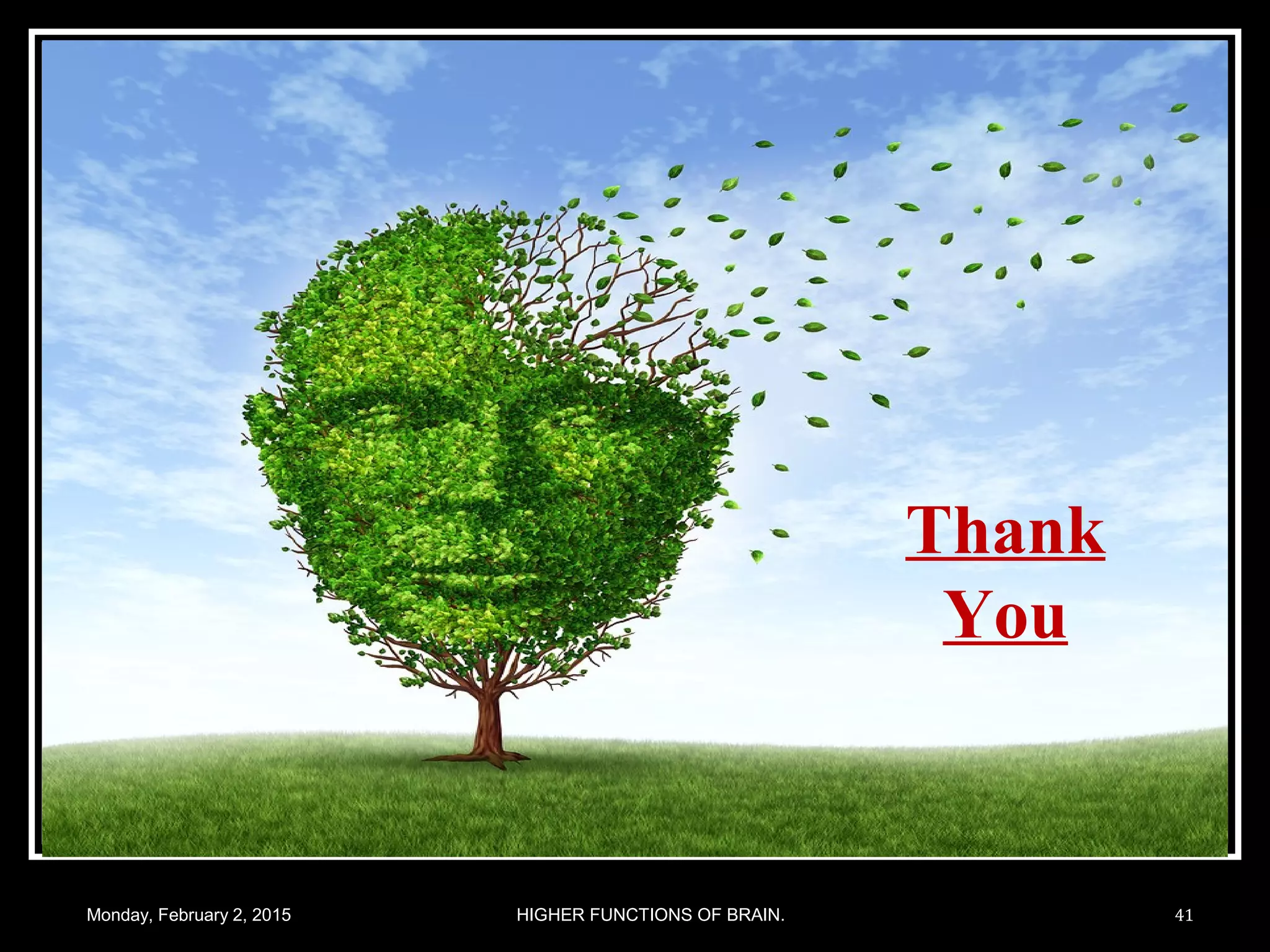 Monday, February 2, 2015 41HIGHER FUNCTIONS OF BRAIN.
Thank
You
 