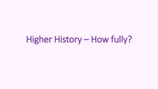 Higher History – How fully?
 