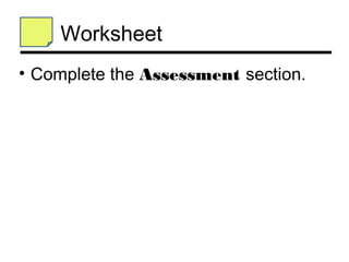 Worksheet
• Complete the Assessment section.
 