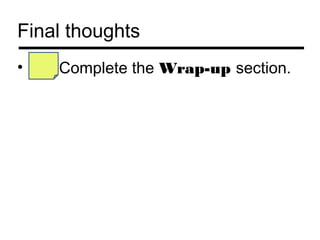 Final thoughts
•   Complete the Wrap-up section.
 