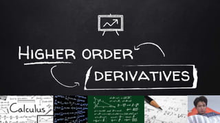 Higher order
derivatives
 