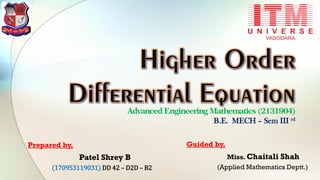 Advanced Engineering Mathematics (2131904)
B.E. MECH – Sem III rd
Prepared by,
Patel Shrey B
(170953119031) DD 42 – D2D – B2
Guided by,
Miss. Chaitali Shah
(Applied Mathematics Deptt.)
 