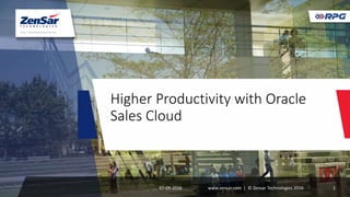 Higher Productivity with Oracle
Sales Cloud
07-09-2016 www.zensar.com | © Zensar Technologies 2016 1
 