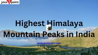 Highest Himalaya
Mountain Peaks in India
www.javatpoint.com
 