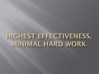 Highest effectiveness, minimal hard work