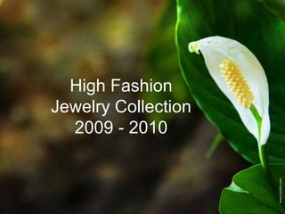 High Fashion Jewelry Collection2009 - 2010 