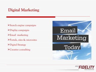 Search engine campaigns Display   campaigns Email  marketing  Portals, sites & microsites  Digital Strategy Creative consulting   Digital Marketing 