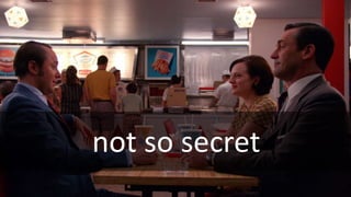 At lunch, we’re talking about you… “Hey Karl, who’s the best
project manager you know?”
not so secret
 