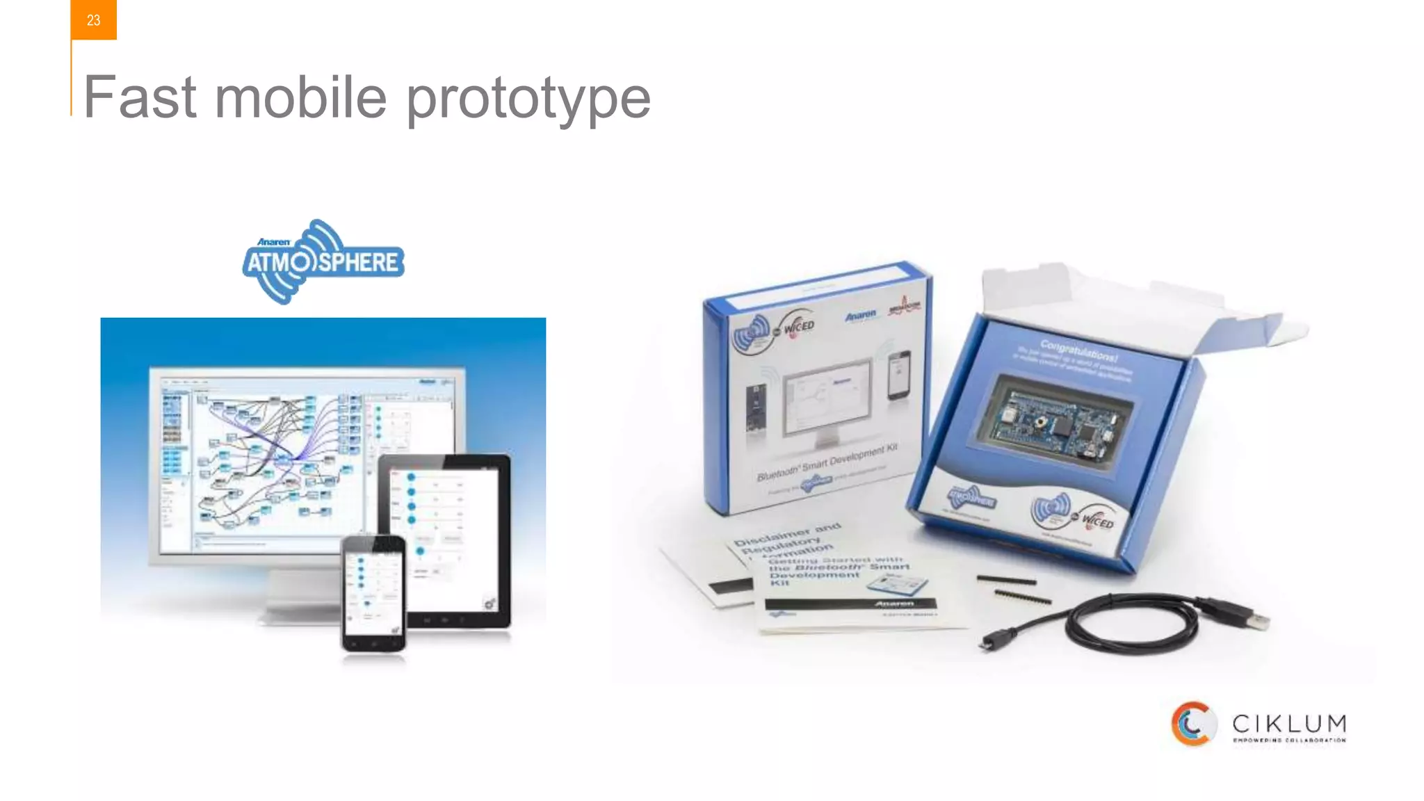 23
Fast mobile prototype
 