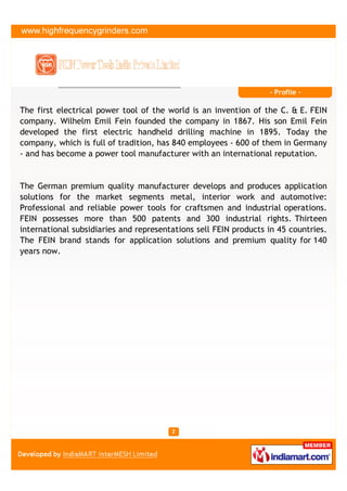 - Profile -

The first electrical power tool of the world is an invention of the C. & E. FEIN
company. Wilhelm Emil Fein f...