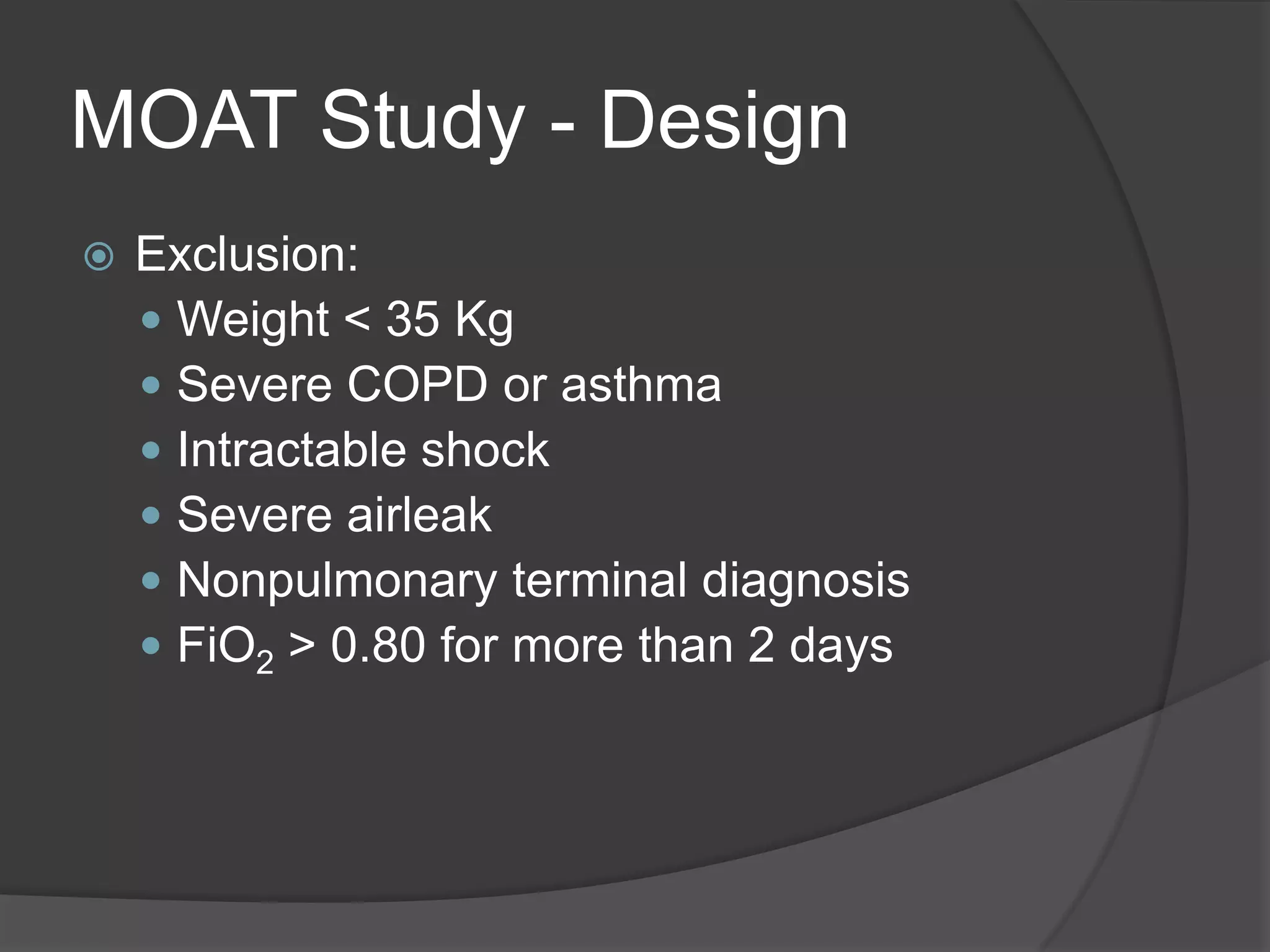 MOAT Study - DesignExclusion:Weight < 35 KgSevere COPD or asthmaIntractable shockSevere airleakNonpulmonary terminal diagnosisFiO2 > 0.80 for more than 2 days