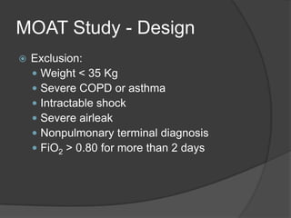 MOAT Study - DesignExclusion:Weight < 35 KgSevere COPD or asthmaIntractable shockSevere airleakNonpulmonary terminal diagnosisFiO2 > 0.80 for more than 2 days