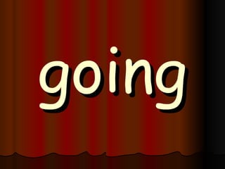 going 