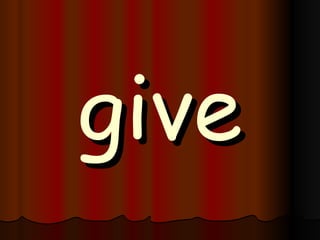 give 