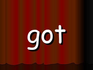 got 