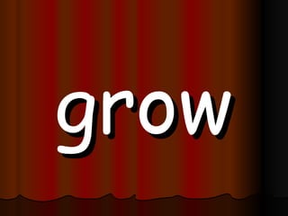 grow 