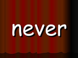 never 