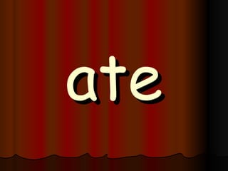ate 