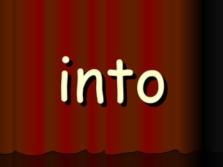 into 