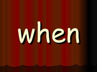 when 