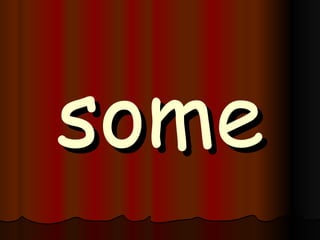 some 